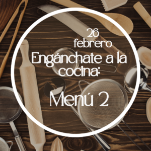 Engánchate a la Cocina. Menú 2. 26/2/2026